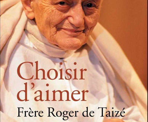 Choisir d'aimer – Frère Roger de Taizé 1915-2005
