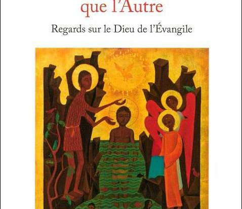 Nul n'est plus proche que l'Autre – Regards sur le Dieu de l'Évangile