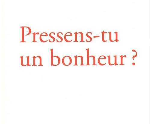 Pressens-tu un bonheur ?