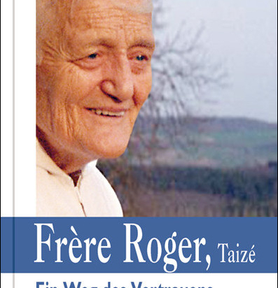 Frère Roger – Ein Weg des Vertrauens