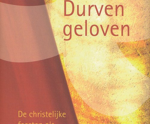 Durven geloven – De christelijke feesten als weg naar God