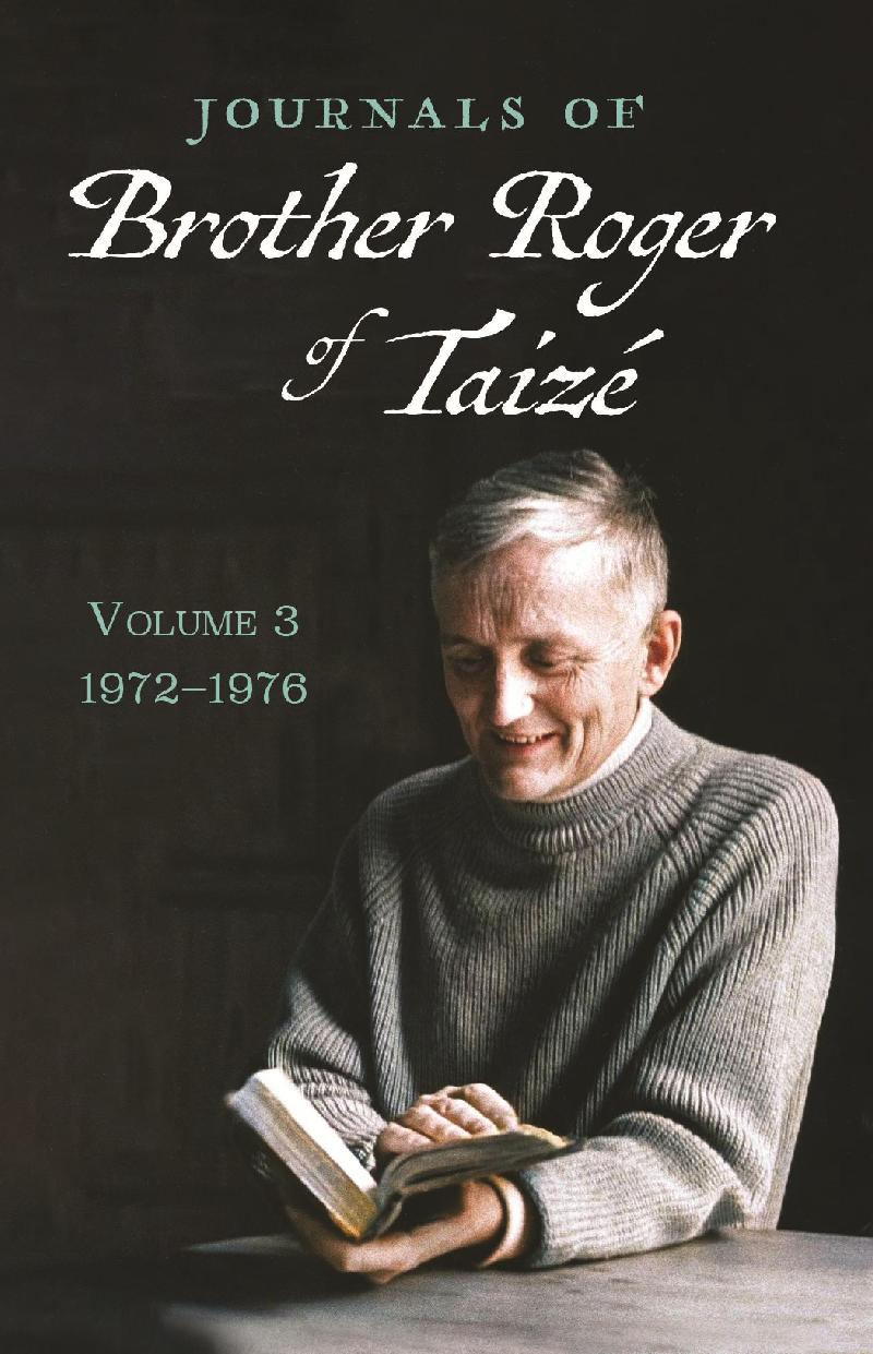 Journals of Brother Roger of Taizé - Volume 3 : 1972-1976